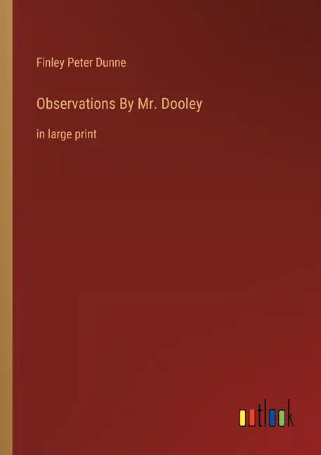 Observations By Mr. Dooley: in large print - Paperback