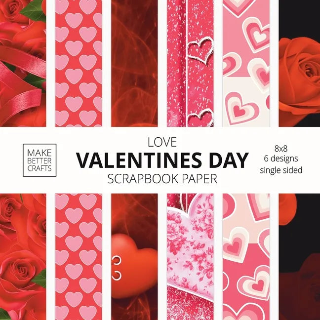 Love Valentines Day Scrapbook Paper: 8x8 Cute Love Theme Designer Paper for Decorative Art, DIY Projects, Homemade Crafts, Cool Art Ideas - Paperback