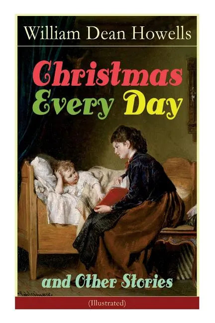 Christmas Every Day and Other Stories (Illustrated): Humorous Children's Stories for the Holiday Season - Paperback