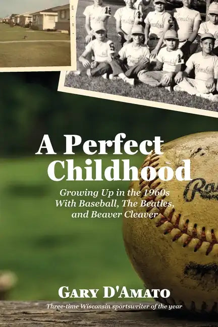 A Perfect Childhood: Growing Up in the 1960s with Baseball, The Beatles, and Beaver Cleaver - Paperback