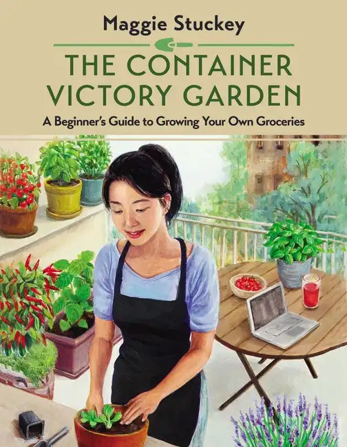 The Container Victory Garden: A Beginner's Guide to Growing Your Own Groceries - Paperback
