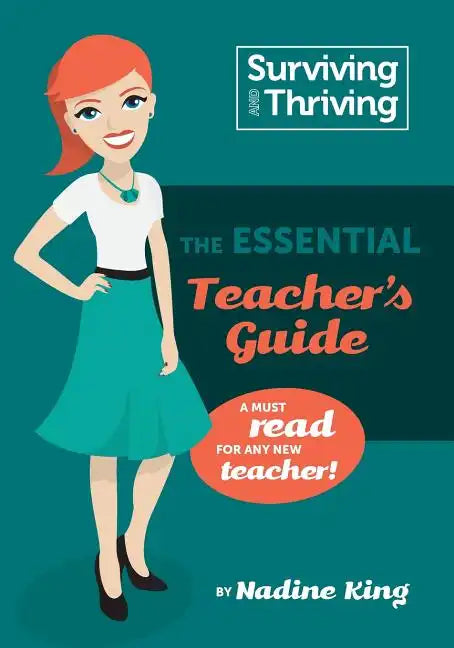 Surviving & Thriving: The Essential Teacher's Guide: A must read for any new teacher! - Paperback