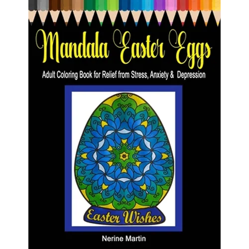 Mandala Easter Eggs: Adult Coloring Book for Relief from Stress, Anxiety & Depression - Paperback