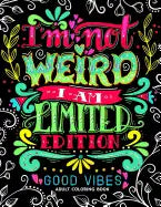 I'm not Weird I am Limited Edition: Good Vibes Adults Coloring Books Flower, Floral and Cute Animals with Quotes (Inspirational Coloring book) - Paperback