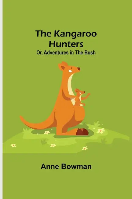 The Kangaroo Hunters Or, Adventures in the Bush - Paperback