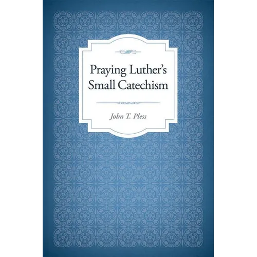 Praying Luther's Small Catechism - Paperback