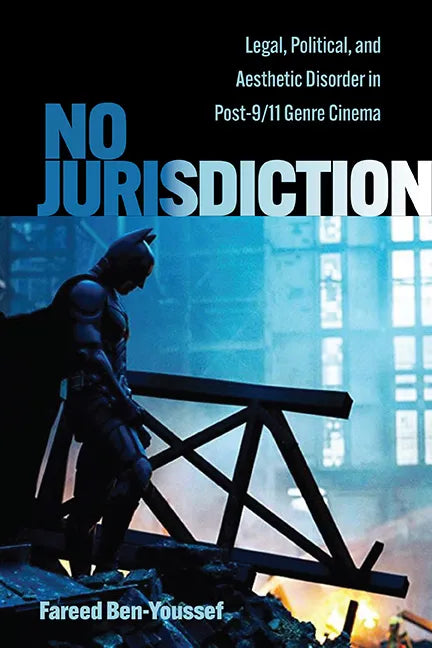 No Jurisdiction: Legal, Political, and Aesthetic Disorder in Post-9/11 Genre Cinema - Hardcover