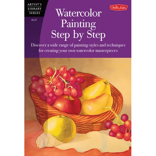 Watercolor Painting Step by Step: Discover a Wide Range of Painting Styles Ad Techniques for Creating Your Own Watercolor Masterpieces - Paperback