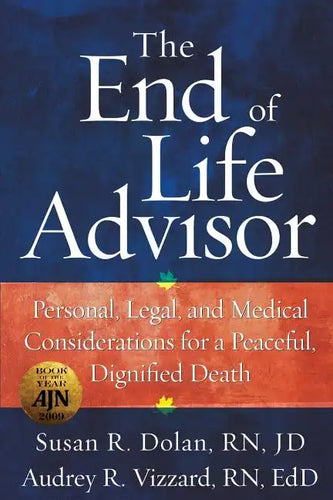 The End of Life Advisor: Personal, Legal, and Medical Considerations for a Peaceful, Dignified Death - Paperback