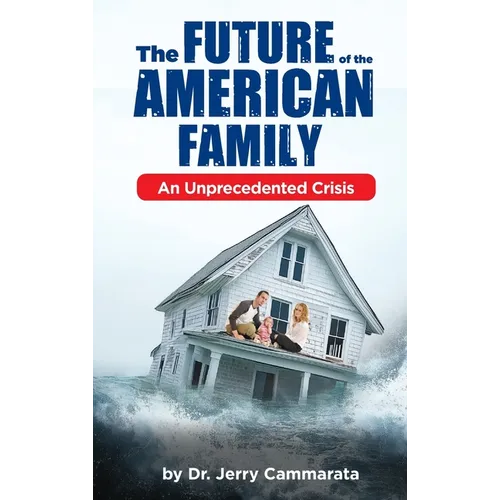 The Future of the American Family: An Unprecedented Crisis - Hardcover