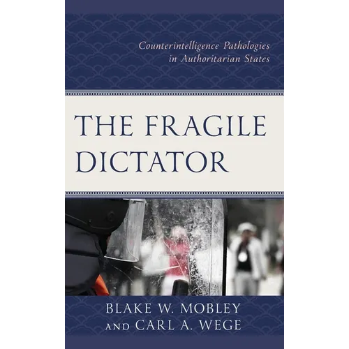 The Fragile Dictator: Counterintelligence Pathologies in Authoritarian States - Hardcover