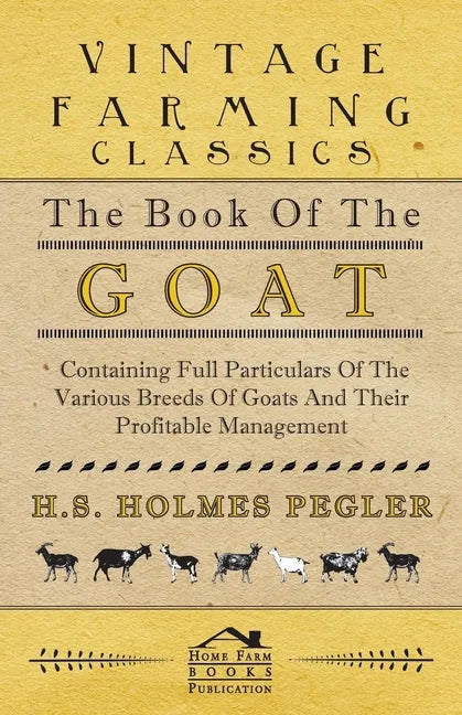 The Book of the Goat - Containing Full Particulars of the Various Breeds of Goats and Their Profitable Management - Paperback