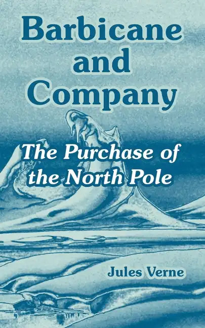 Barbicane and Company: The Purchase of the North Pole - Paperback