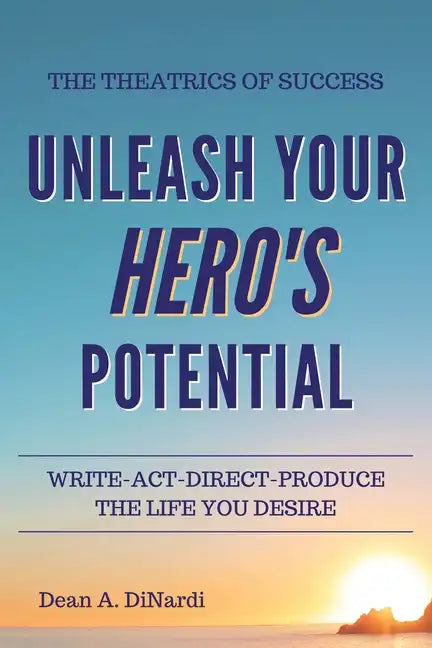 The Theatrics of Success: Unleash Your Hero's Potential - Paperback