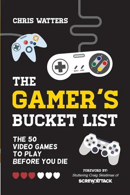 The Gamer's Bucket List: The 50 Video Games to Play Before You Die - Paperback