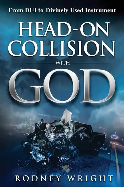 Head-On Collision with God: From DUI to Divinely Used Instrument - Paperback