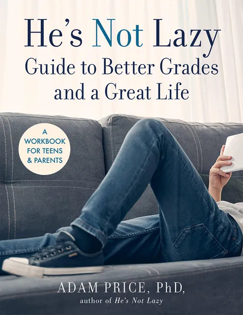 He's Not Lazy Guide to Better Grades and a Great Life: A Workbook for Teens & Parents - Paperback