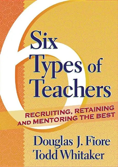 Six Types of Teachers: Recruiting, Retaining, and Mentoring the Best - Paperback