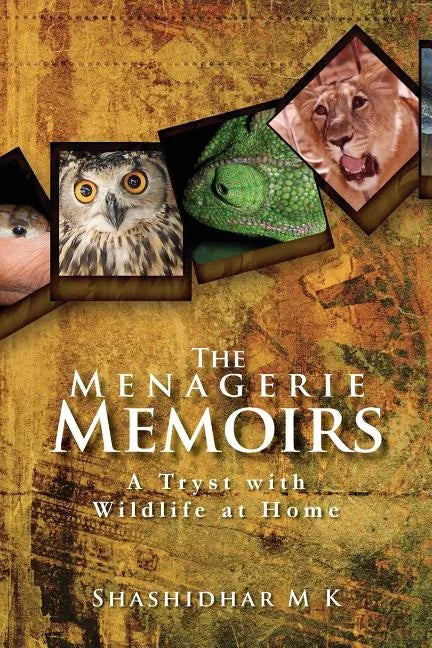 The Menagerie Memoirs: A Tryst with Wildlife at Home - Paperback
