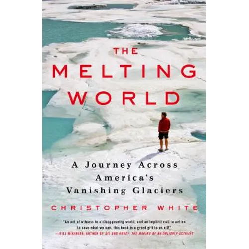 The Melting World: A Journey Across America's Vanishing Glaciers - Hardcover
