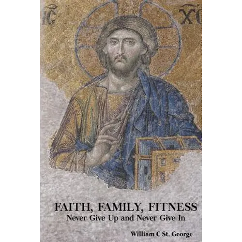 Faith, Family, Fitness: Never Give Up and Never Give in - Paperback