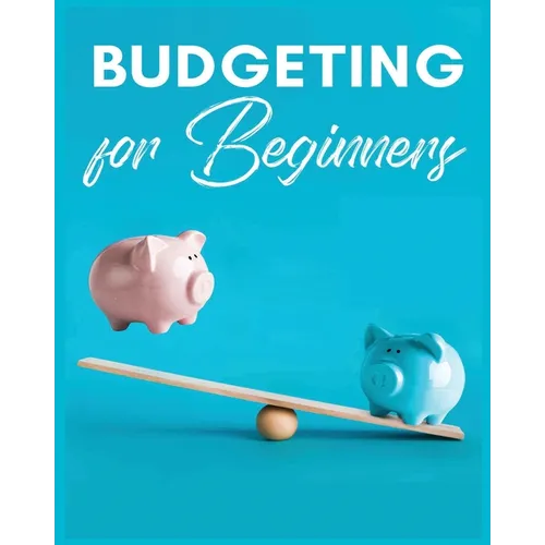 Budgeting for Beginners: Simple and Practical Techniques for Effective Money Management - Paperback