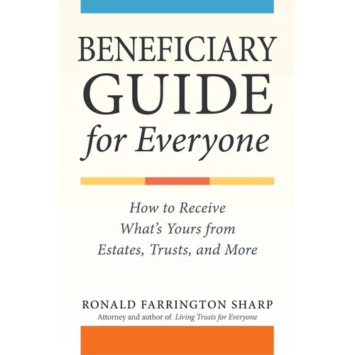 Beneficiary Guide for Everyone: How to Receive What's Yours from Estates, Trusts, and More - Paperback