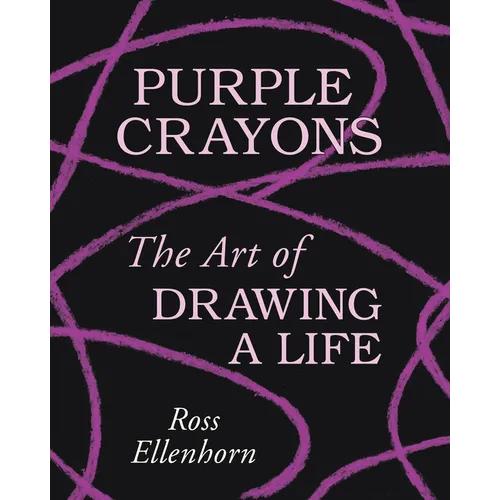 Purple Crayons: The Art of Drawing a Life - Hardcover