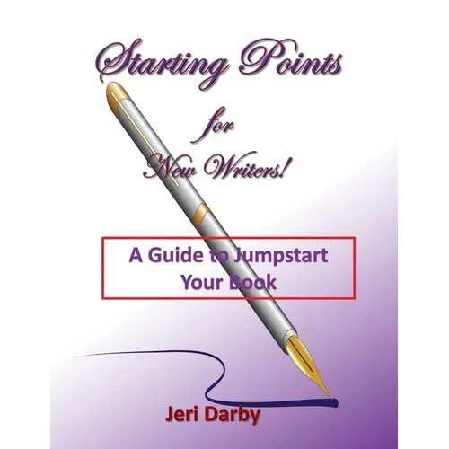 Starting Points for New Writers!: A Guide to Jumpstart Your Book - Paperback