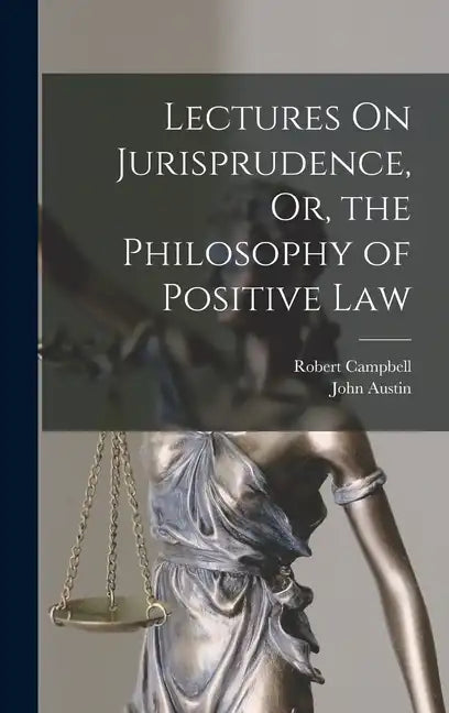 Lectures On Jurisprudence, Or, the Philosophy of Positive Law - Hardcover