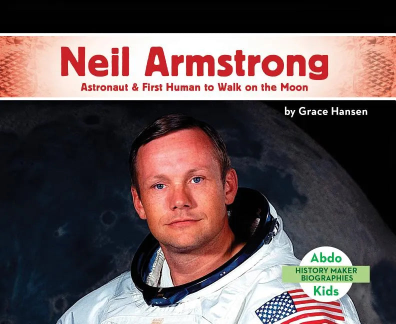 Neil Armstrong: Astronaut & First Human to Walk on the Moon: Astronaut & First Human to Walk on the Moon - Library Binding