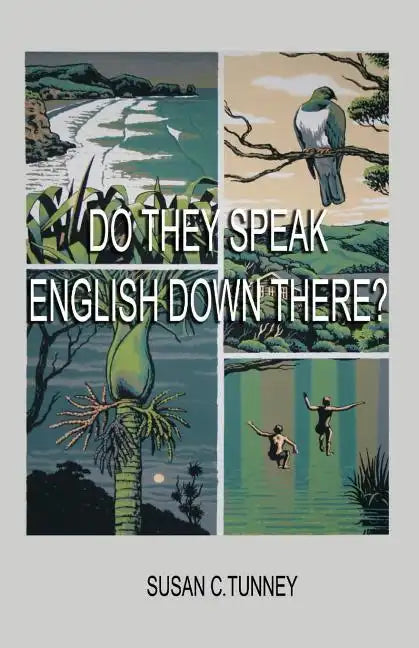 Do They Speak English Down There?: From duct tape to #8 wire...creating a life in New Zealand - Paperback