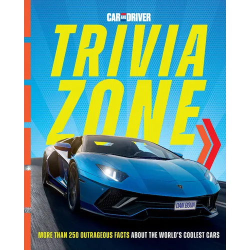 Car and Driver Trivia Zone: More Than 250 Outrageous Facts about the World's Coolest Cars - Hardcover