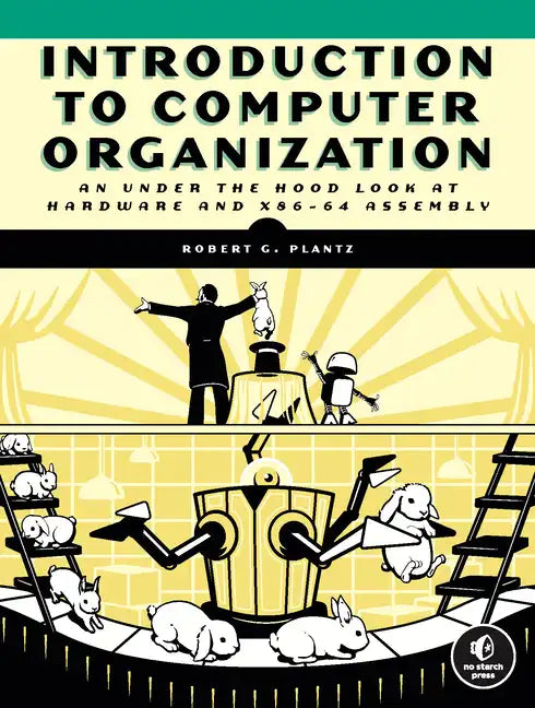 Introduction to Computer Organization: An Under the Hood Look at Hardware and X86-64 Assembly - Paperback