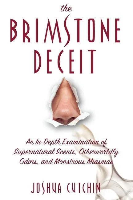 The Brimstone Deceit: An In-Depth Examination of Supernatural Scents, Otherworldly Odors, and Monstrous Miasmas - Paperback
