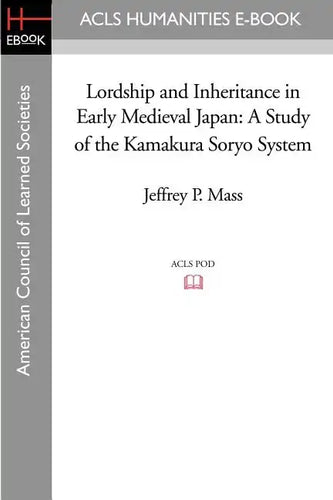 Lordship and Inheritance in Early Medieval Japan: A Study of the Kamakura Soryo System - Paperback