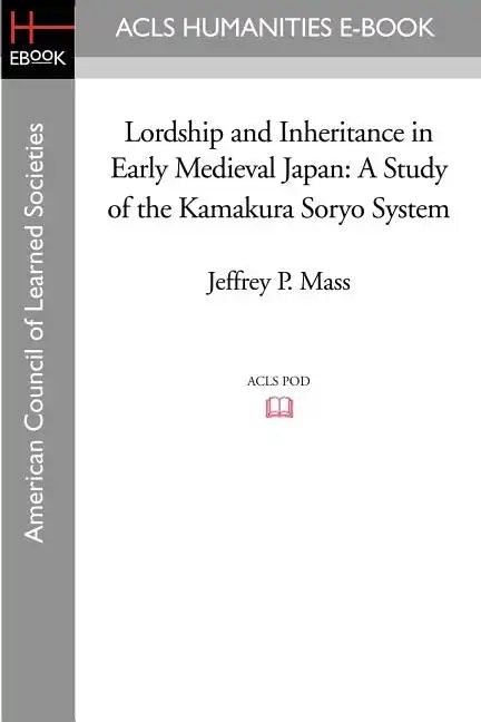 Lordship and Inheritance in Early Medieval Japan: A Study of the Kamakura Soryo System - Paperback