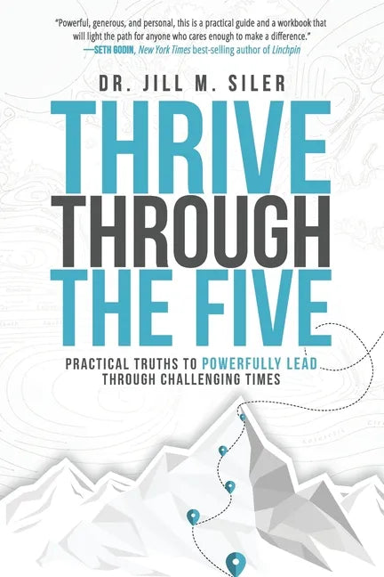 Thrive Through the Five: Practical Truths to Powerfully Lead through Challenging Times - Paperback