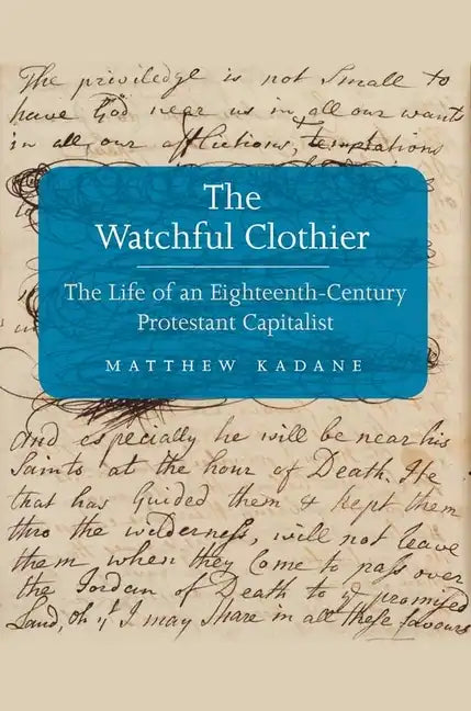 Watchful Clothier: The Life of an Eighteenth-Century Protestant Capitalist - Hardcover