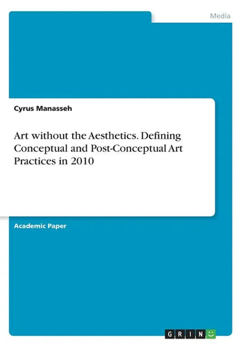 Art without the Aesthetics. Defining Conceptual and Post-Conceptual Art Practices in 2010 - Paperback