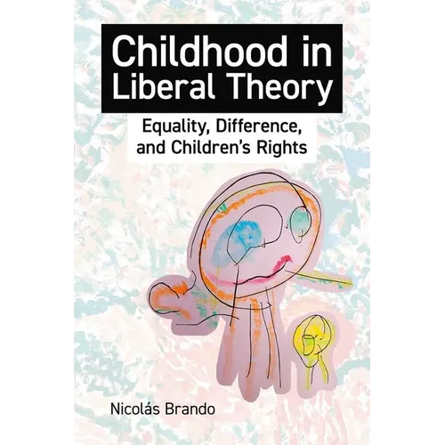 Childhood in Liberal Theory: Equality, Difference, and Children's Rights - Hardcover