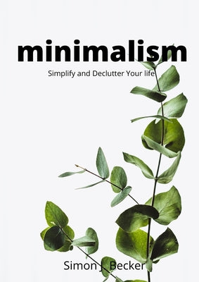 Minimalism: Simplify and Declutter Your life - Paperback