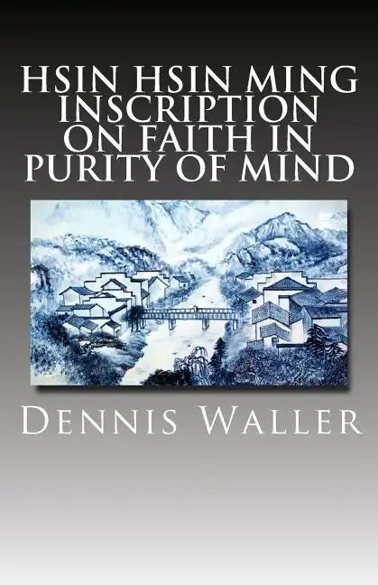 Hsin Hsin Ming: Inscription on Faith in Purity of Mind - Paperback