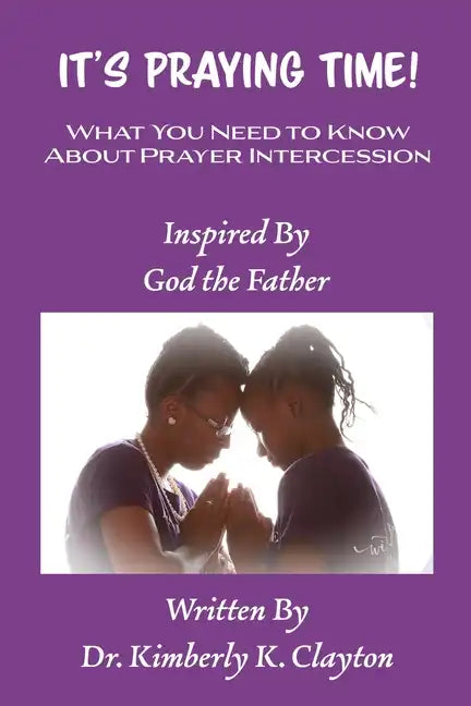 It's Praying Time: What You Need to Know About Prayer Intercession - Paperback