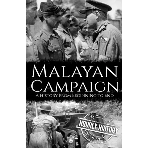 Malayan Campaign: A History from Beginning to End - Paperback