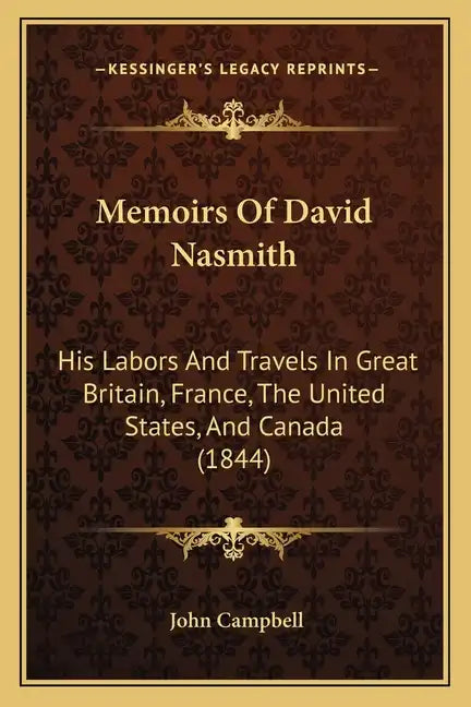 Memoirs of David Nasmith: His Labors and Travels in Great Britain, France, the United States, and Canada (1844) - Paperback