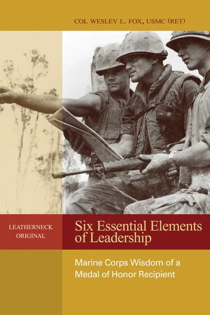 Six Essential Elements of Leadership: Marine Corps Wisdom of a Medal of Honor Recipient - Paperback