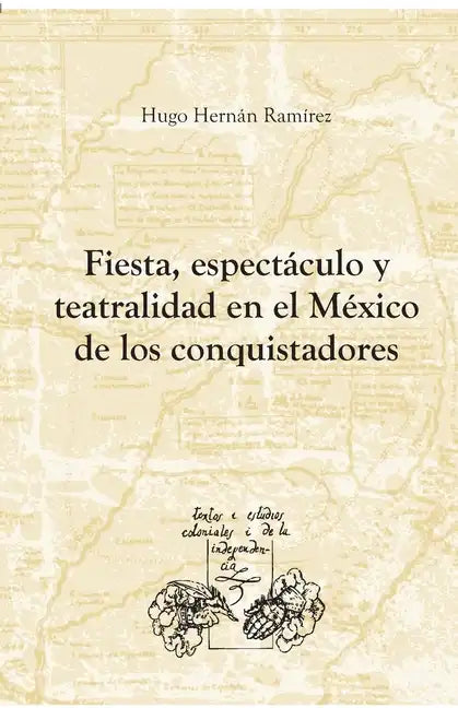 Fiesta, espectáculo y teatralidad en el México de los conquistadores - Paperback