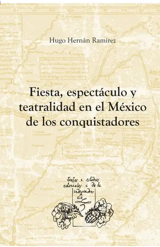 Fiesta, espectáculo y teatralidad en el México de los conquistadores - Paperback