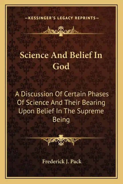 Science and Belief in God: A Discussion of Certain Phases of Science and Their Bearing Upon Belief in the Supreme Being - Paperback